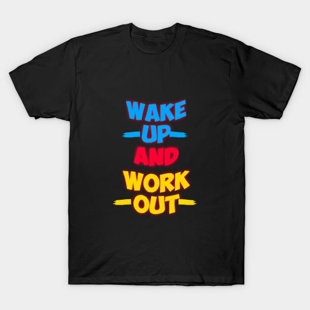 Wake up and work out T-Shirt by Designchek⭐⭐⭐⭐⭐